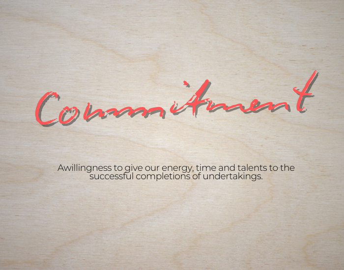 Awillingness to give our energy, time and talents to the successful completions of undertakings.